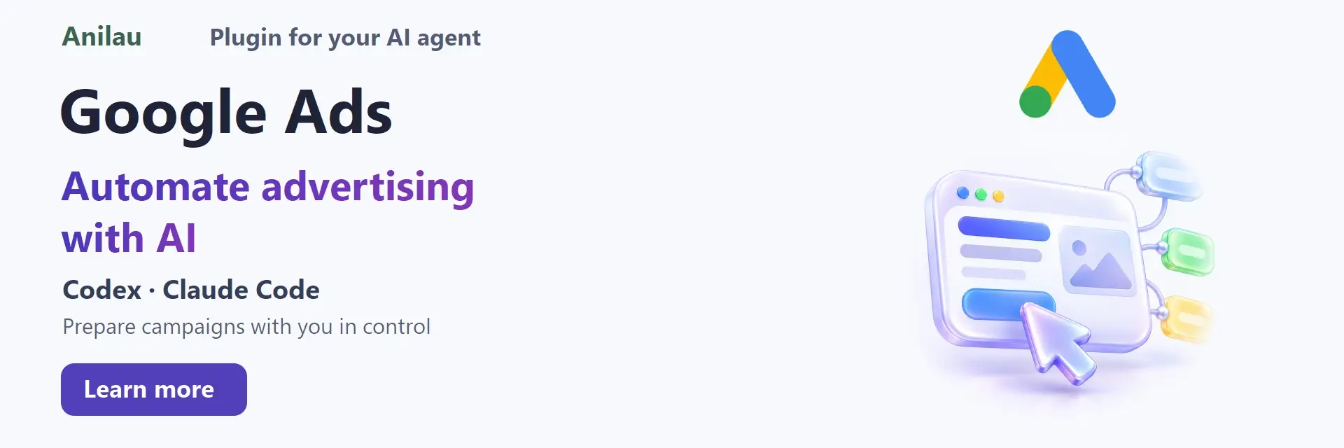 Anilau. Google Ads. Plugin for your AI agent. Codex · Claude Code. Automate advertising with AI. Prepare campaigns with you in control.